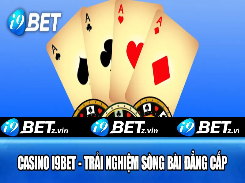 Cung cấp chi tiết các tin tức i9bet về Casino