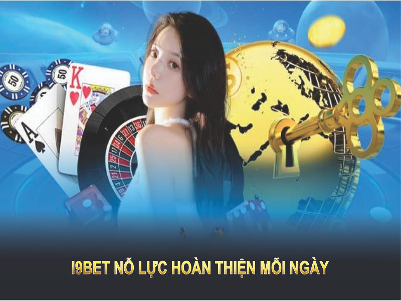 I9BET nỗ lực hoàn thiện bản thân mỗi ngày 