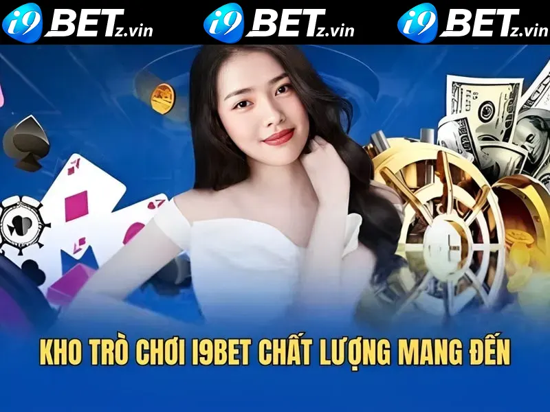 Kho trò chơi i9bet chất lượng mang đến