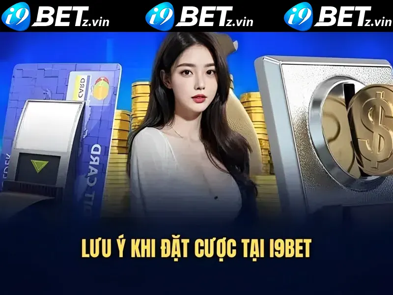 Lưu ý khi đặt cược tại i9bet