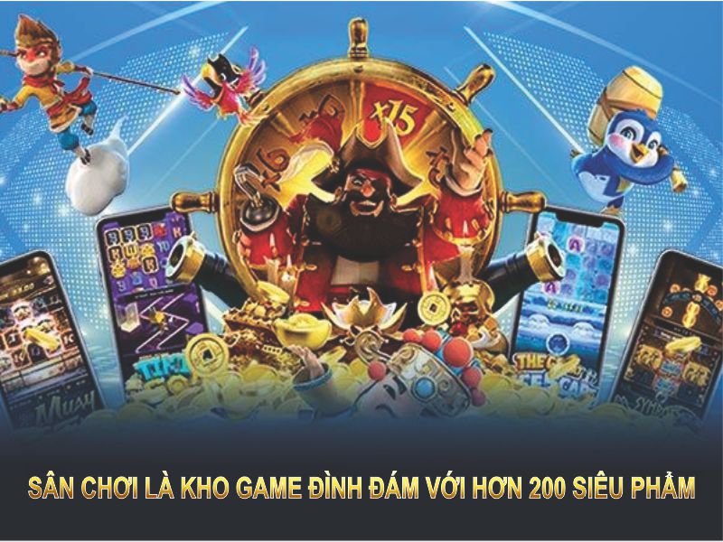 Sân chơi là kho game đình đám với hơn 200 siêu phẩm 