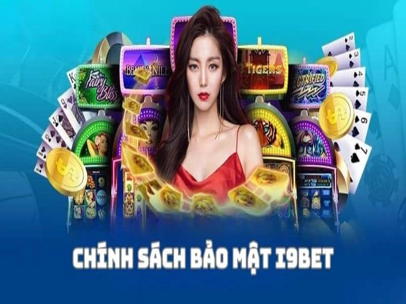 Chính sách bảo mật an tâm cá cược cùng i9bet