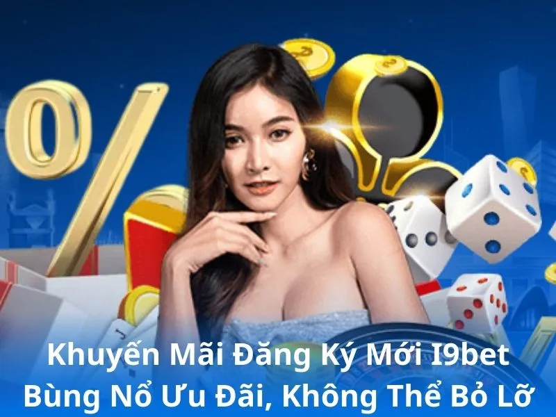 Khuyến Mãi Đăng Ký Mới i9bet 2025