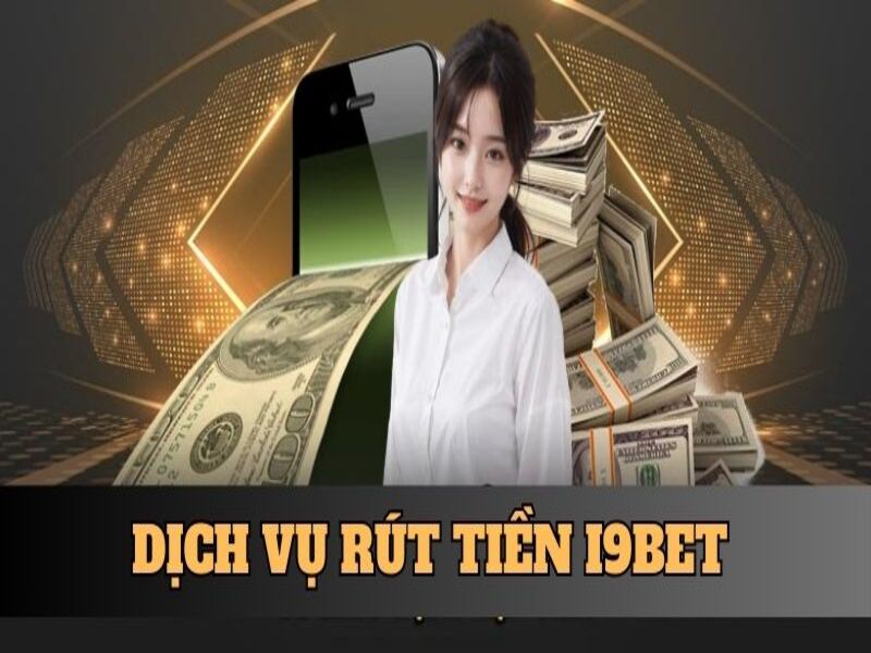 Dịch vụ rút tiền i9bet