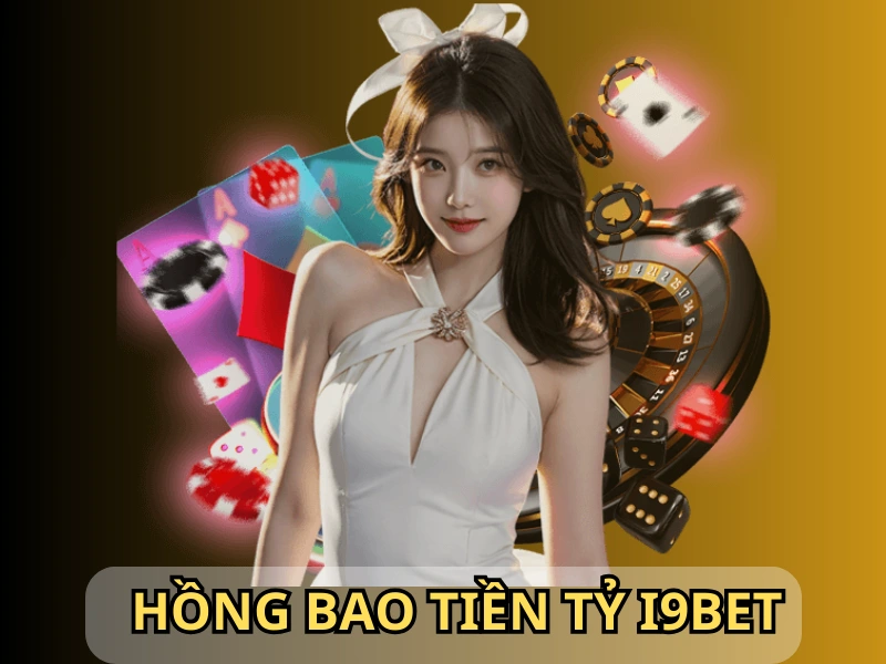 Thông tin tổng quan về khuyến mãi hồng bao tiền tỷ trên i9bet