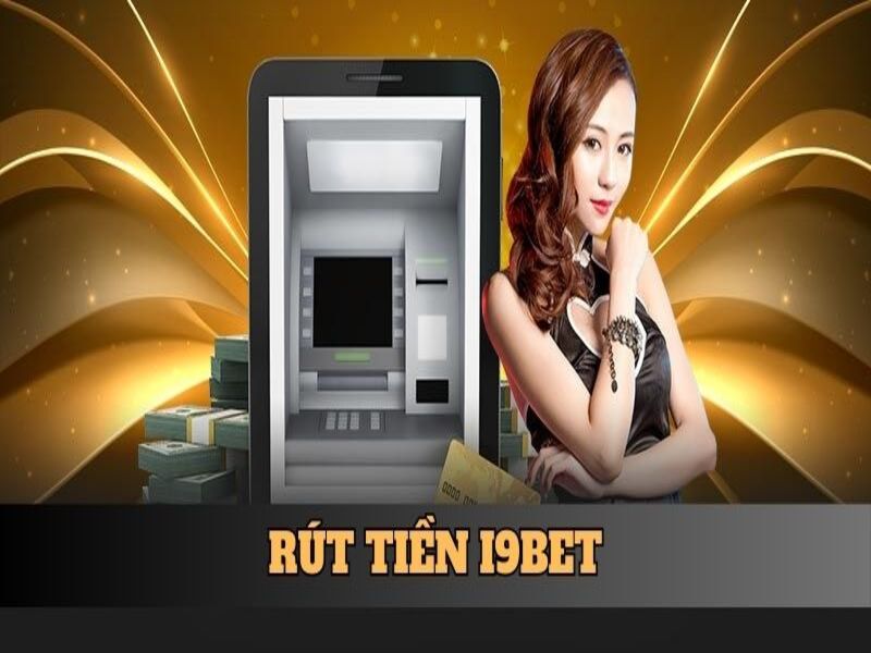 Rút Tiền i9bet - Hướng Dẫn Thao Tác Chuẩn Cho Người Chơi