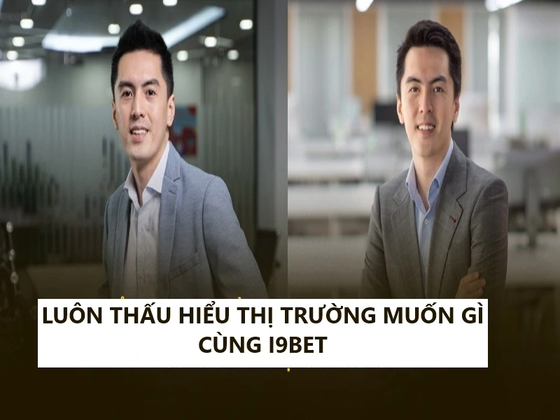 Tầm nhìn chiến lược của vị CEO với thương hiệu i9bet